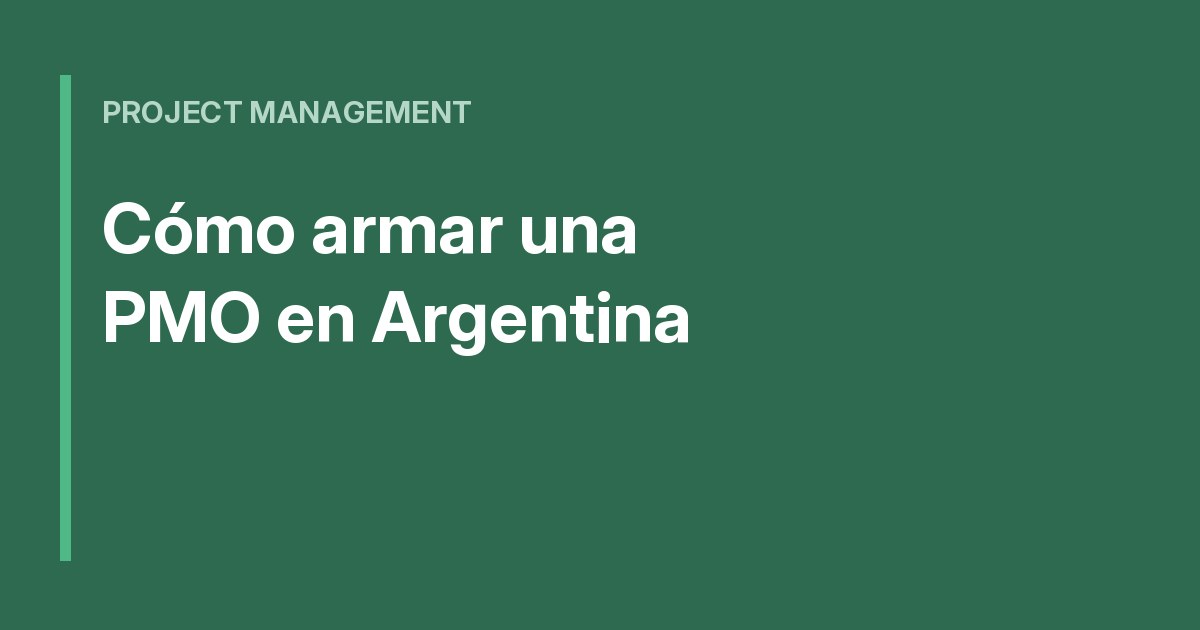 Cómo armar una PMO en una empresa argentina