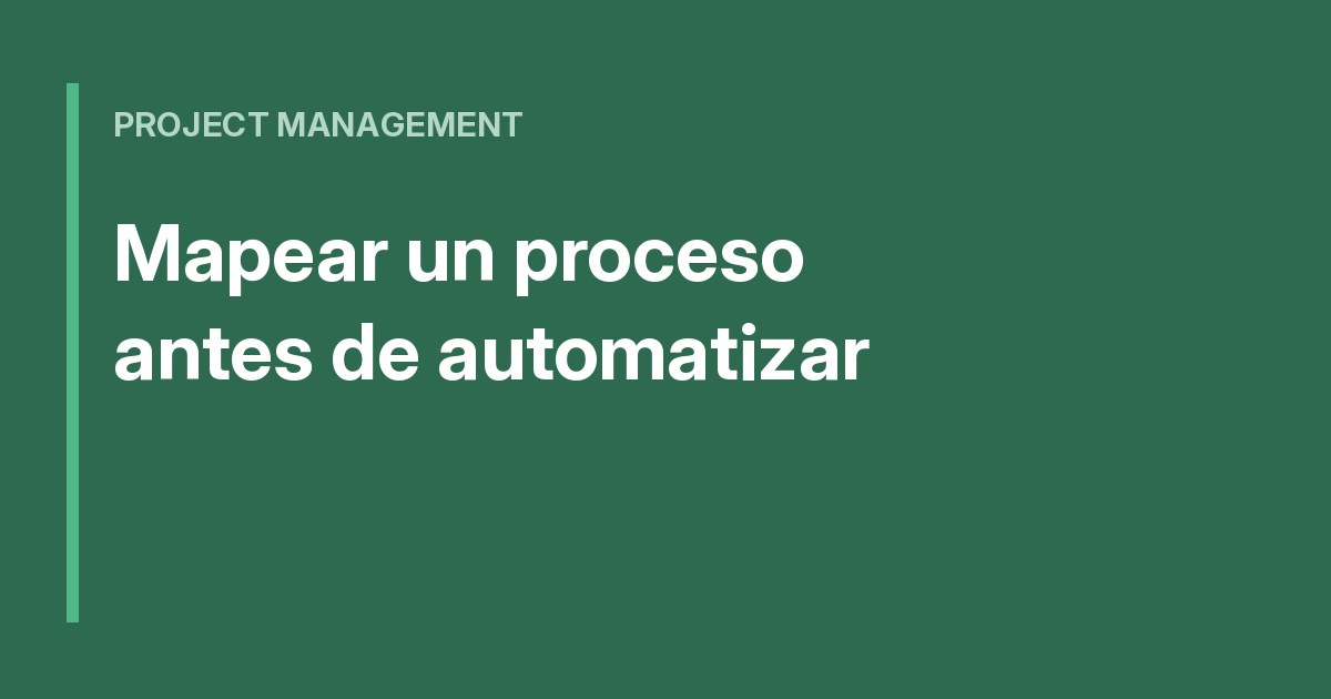 Cómo mapear un proceso antes de automatizarlo