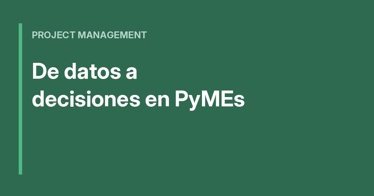 Eficiencia administrativa en PyMEs: de datos a decisiones
