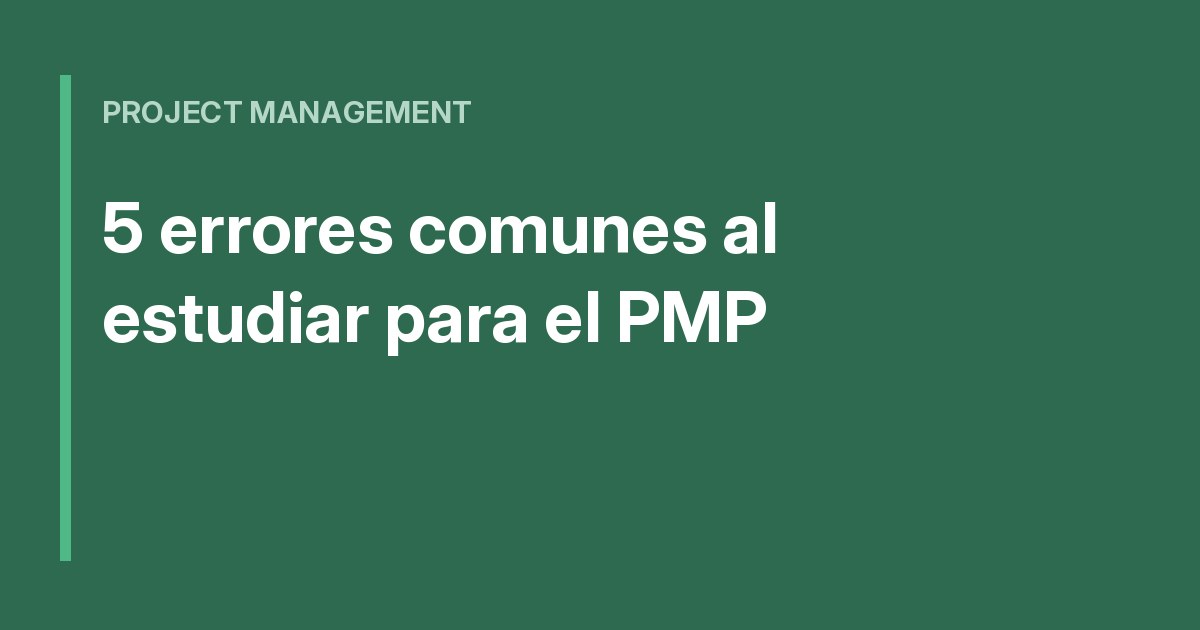 Los 5 errores más comunes al estudiar para el PMP