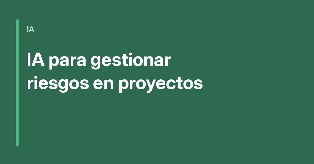 IA para gestionar riesgos en proyectos