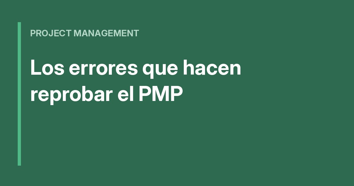 PMP error: por qué muchos candidatos no aprueban